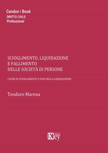 Scioglimento, liquidazione e fallimento delle società di persone. Cause di scioglimento e fasi della liquidazione - Teodoro Marena - Libro Key Editore 2014 | Libraccio.it