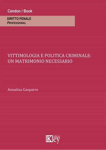 Vittimologia e politica criminale. Un matrimonio necessario - Annalisa Gasparre - Libro Key Editore 2014 | Libraccio.it