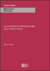 La nozione di imprenditore nel codice civile - Mario Talani - Libro Key Editore 2014 | Libraccio.it