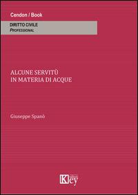 Alcune servitù in materia di acque - Giuseppe Spanò - Libro Key Editore 2014 | Libraccio.it