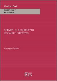 Le servitù di acquedotto e scarico coattivo - Giuseppe Spanò - Libro Key Editore 2014 | Libraccio.it