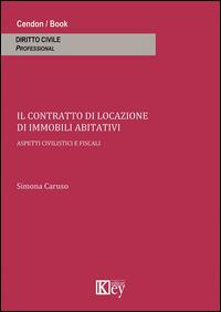 Il contratto di locazione di immobili abitativi. Aspetti civilistici e fiscali - Simona Caruso - Libro Key Editore 2014 | Libraccio.it