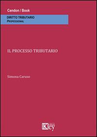 Il processo tributario - Simona Caruso - Libro Key Editore 2014 | Libraccio.it