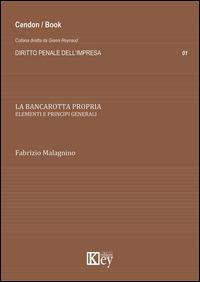 La bancarotta propria. Elementi e principi generali - Fabrizio Malagnino - Libro Key Editore 2014, Diritto penale dell'impresa | Libraccio.it