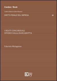 I reati concorsuali diversi dalla bancarotta - Fabrizio Malagnino - Libro Key Editore 2014, Diritto penale dell'impresa | Libraccio.it