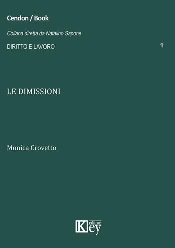 Le dimissioni - Monica Crovetto - Libro Key Editore 2015, Diritto e lavoro | Libraccio.it