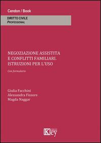 Negoziazione assistita e conflitti familiari. Istruzioni per l'uso - Alessandra Fissore, Giulia Facchini, Magda Naggar - Libro Key Editore 2014 | Libraccio.it