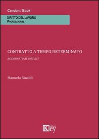Contratto a tempo determinato. Aggiornato al jobs act - Manuela Rinaldi - Libro Key Editore 2014 | Libraccio.it