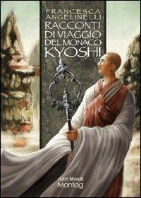Racconti di viaggio del monaco Kyoshi - Francesca Angelinelli - Libro Edizioni Montag 2010, Altri mondi | Libraccio.it