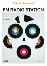 FM Radio Station - Claudio Manzoni - Libro Montag 2010, Le Fenici | Libraccio.it