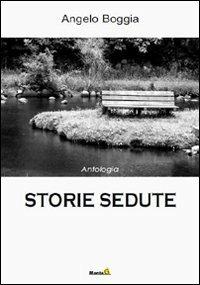 Storie sedute - Angelo Boggia - Libro Edizioni Montag 2010, Le Fenici | Libraccio.it