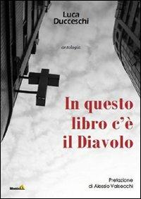 In questo libro c'è il diavolo - Luca Ducceschi - Libro Edizioni Montag 2010, Altri mondi | Libraccio.it