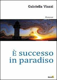 È successo in paradiso - Gabriella Viazzi - Libro Montag 2010, Le Fenici | Libraccio.it