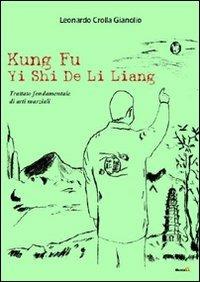 Kung fu Yi Shi De Li Liang - Leonardo Crolla Gianolio - Libro Edizioni Montag 2011, Gli alternativi | Libraccio.it
