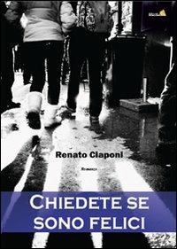 Chiedete se sono felici - Renato Ciaponi - Libro Montag 2011, Le Fenici | Libraccio.it