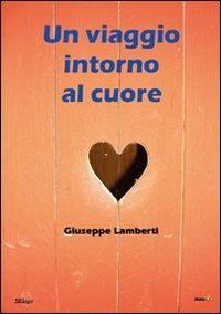 Un viaggio intorno al cuore - Giuseppe Lamberti - Libro Montag 2012, Gli orizzonti | Libraccio.it