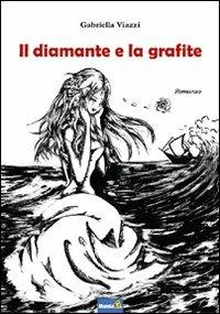 Il diamante e la grafite - Gabriella Viazzi - Libro Montag 2012, Le Fenici | Libraccio.it