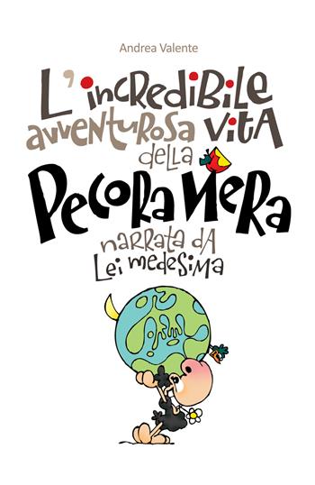 L' incredibile, avventuruosa vita della pecora nera, narrata da lei medesima - Andrea Valente - Libro Pacha Mama (Cesano Maderno) 2015 | Libraccio.it