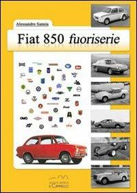 Fiat 850 fuoriserie - Alessandro Sannia - Libro Il Cammello (Torino) 2015, Fiat fuoriserie | Libraccio.it