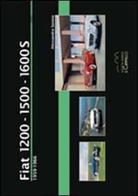 Fiat 1200-1500-1600s. 1959-1966. Ediz. illustrata - Alessandro Sannia - Libro Il Cammello (Torino) 2013, Historica | Libraccio.it