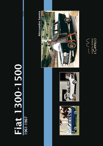 Fiat 1300-1500. 1961-1967 - Alessandro Sannia - Libro Il Cammello (Torino) 2017, Historica | Libraccio.it