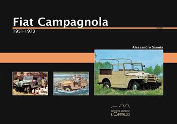 Fiat Campagnola. 1951-1973 - Alessandro Sannia - Libro Il Cammello (Torino) 2020, Historica | Libraccio.it