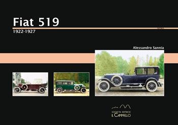 Fiat 519. 1922-1927. Ediz. illustrata - Alessandro Sannia - Libro Il Cammello (Torino) 2020, Historica | Libraccio.it