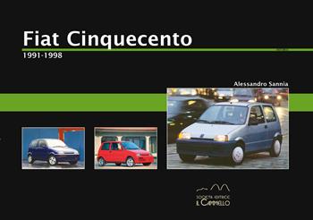 Fiat Cinquecento. 1991-1998 - Alessandro Sannia - Libro Il Cammello (Torino) 2021, Historica | Libraccio.it