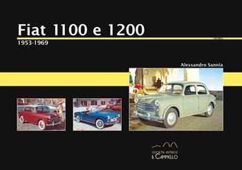 Fiat 1100 e 1200. 1953-1969. Ediz. illustrata - Alessandro Sannia - Libro Il Cammello (Torino) 2022, Historica | Libraccio.it