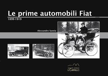Le prime automobili Fiat. 1899-1919 - Alessandro Sannia - Libro Il Cammello (Torino) 2025, Historica | Libraccio.it