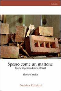 Spesso come un mattone - Flavio Casella - Libro Onirica 2011 | Libraccio.it