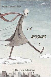 C'è nessuno? - Daniela Cattani Rusich - Libro Onirica 2011, Visioni | Libraccio.it