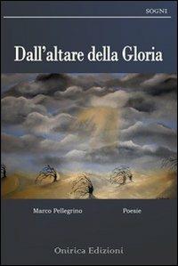 Dall'altare della gloria - Marco Pellegrino - Libro Onirica 2012, Sogni | Libraccio.it
