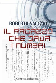 Il ragazzo che dava i numeri - Roberto Vaccari - Libro Onirica 2012, R.E.M. | Libraccio.it