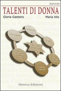 Talenti di donna - Gloria Gaetano - Libro Onirica 2013, Riflessi | Libraccio.it