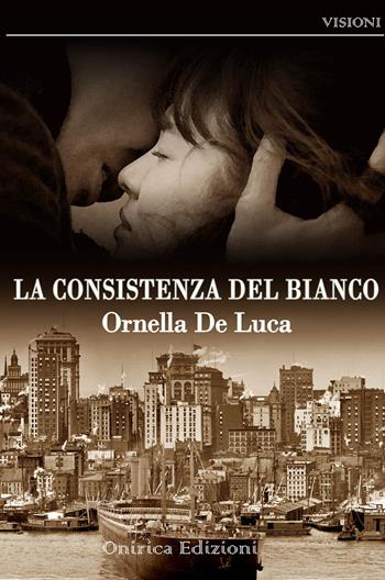 La consistenza del bianco - Ornella De Luca - Libro Onirica 2015, Visioni | Libraccio.it
