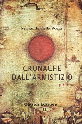 Cronache dall'Armistizio - Fernando Della Posta - Libro Onirica 2017, Sogni | Libraccio.it