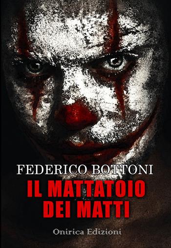 Il mattatoio dei matti - Federico Bottoni - Libro Onirica 2020, R.E.M. | Libraccio.it