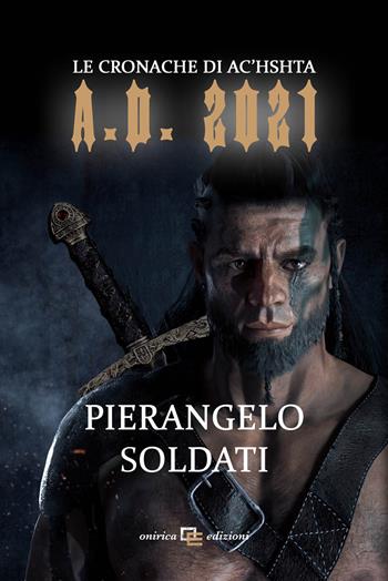 A.D. 2021. Le cronache di Ac'hshta - Pierangelo Soldati - Libro Onirica 2022, R.E.M. | Libraccio.it