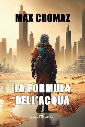La formula dell'acqua - Max Cromaz - Libro Onirica 2023, Visioni | Libraccio.it