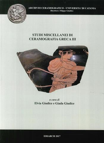 Studi miscellanei di ceramografia greca. Ediz. multilingue. Vol. 3  - Libro Ediarch (Catania) 2017 | Libraccio.it