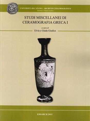 Studi miscellanei di ceramografia greca  - Libro Ediarch (Catania) 2015, Archivio ceramografico | Libraccio.it