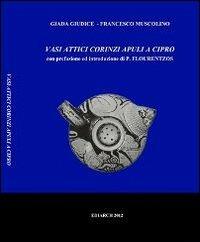 Vasi attici, corinzi apuli a Cipro - Giada Giudice, Francesco Muscolino - Libro Ediarch (Catania) 2013 | Libraccio.it