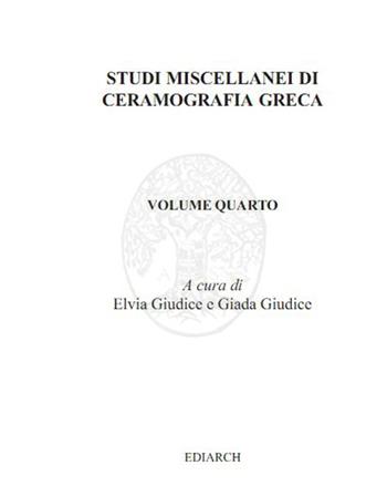 Studi miscellanei di ceramografia greca. Ediz. italiana e inglese. Vol. 4  - Libro Ediarch (Catania) 2018, Archivio ceramografico | Libraccio.it