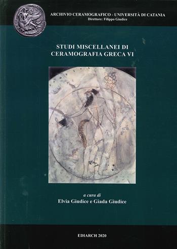 Studi miscellanei di ceramografia greca. Ediz. italiana e inglese. Vol. 6  - Libro Ediarch (Catania) 2020, Archivio ceramografico | Libraccio.it