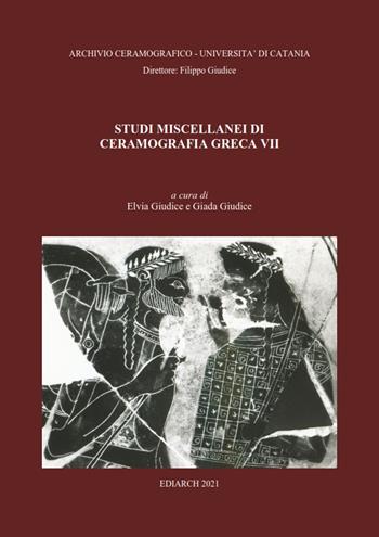 Studi miscellanei di ceramografia greca. Ediz. multilingue. Vol. 7  - Libro Ediarch (Catania) 2021, Archivio ceramografico | Libraccio.it