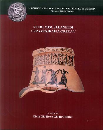 Studi miscellanei di ceramografia greca. Vol. 5  - Libro Ediarch (Catania) 2019 | Libraccio.it