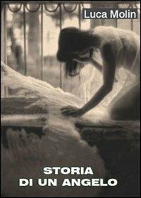 Storia di un angelo - Luca Molin - Libro Youcanprint 2010 | Libraccio.it