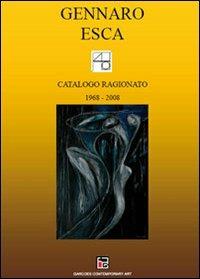 Catalogo ragionato (1968-2008) - Gennaro Esca - Libro Youcanprint 2010 | Libraccio.it