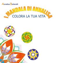 I mandala di Annalisa. Colora la tua vita - Annalisa Bottarelli - Libro Youcanprint 2010 | Libraccio.it